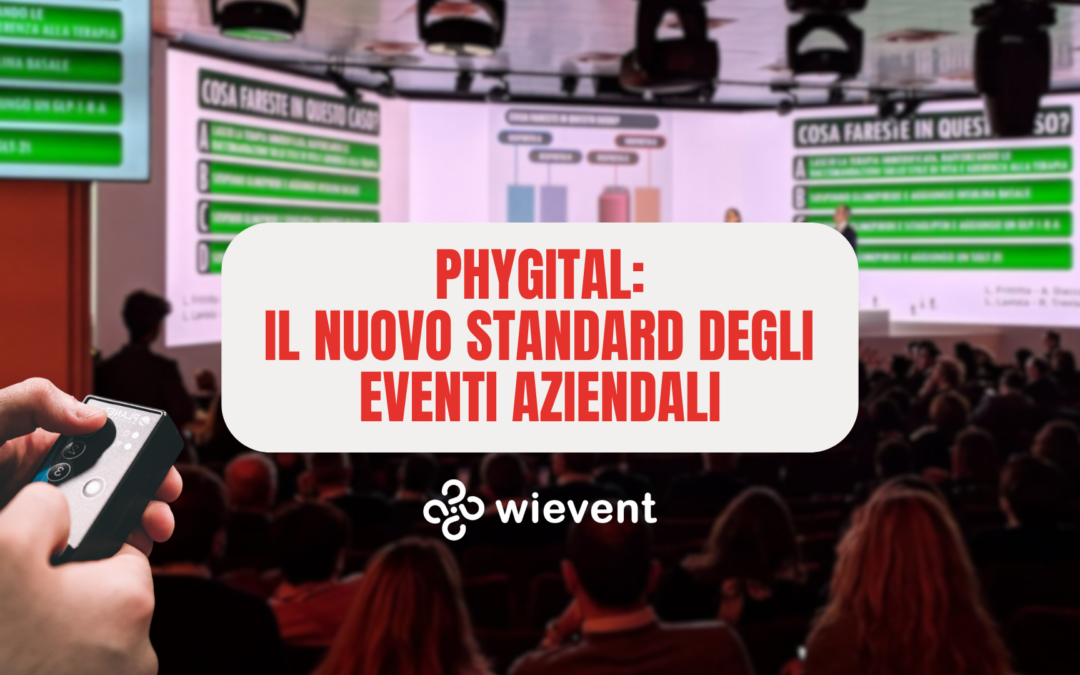 Eventi Phygital: perché le aziende stanno investendo in un approccio ibrido e digitale